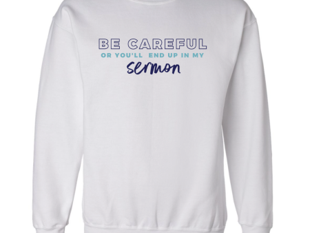 BE CAREFUL OR YOU LL END UP IN MY SERMON white sweatshirt Online Sale