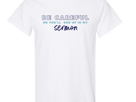 BE CAREFUL OR YOU LL END UP IN MY SERMON white t-shirt Supply