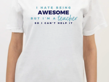 I HATE BEING AWESOME, BUT I M A TEACHER women s white t-shirt Cheap